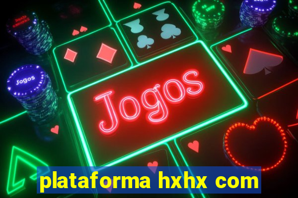 plataforma hxhx com